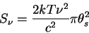 \begin{displaymath}S_\nu = {{2kT\nu^2}\over{c^2}} \pi \theta_s^2
\end{displaymath}