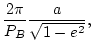 $\displaystyle \frac{2 \pi}{P_B} a \sqrt{1 - e^2},$